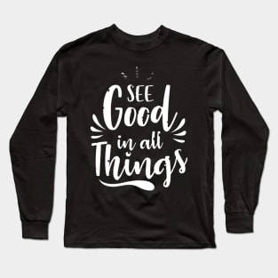 See Good in All Things | T Shirt Design Long Sleeve T-Shirt